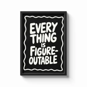 Everything Is Figureoutable Quote Frame