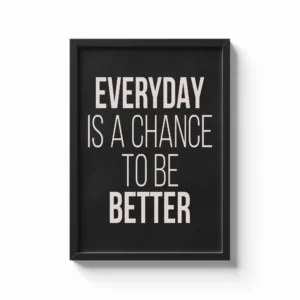 Everyday Is a Chance to Be Better
