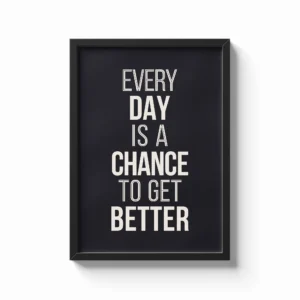 Every Day Is a Chance to Get Better