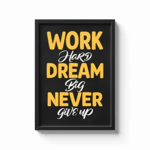 Work Hard Dream Big Never Give Up