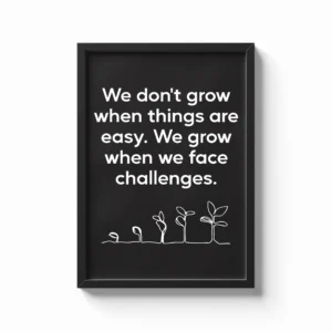 We Grow Through Challenges, Not Comfort